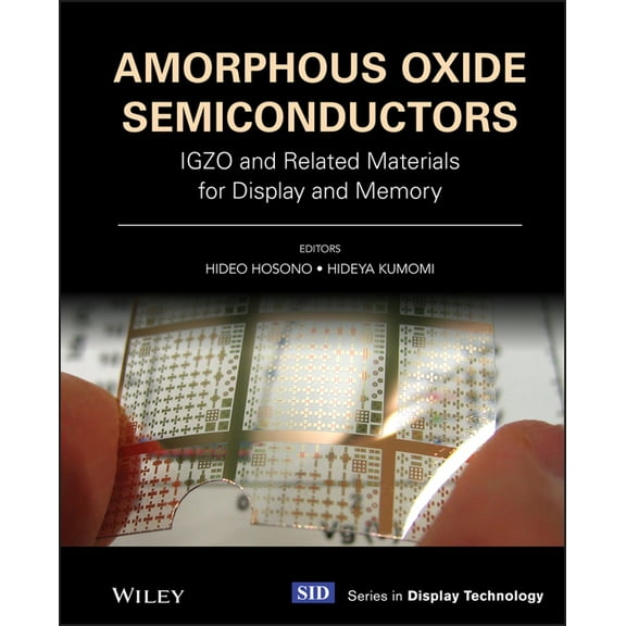 Wiley Display Technology Amorphous Oxide Semiconductors: Igzo and Related Materials for Display and Memory, (Hardcover)