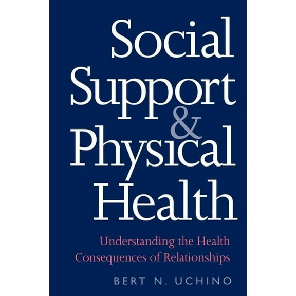 Current Perspectives in Psychology: Social Support and Physical Health : Understanding the Health Consequences of Relationships (Paperback)