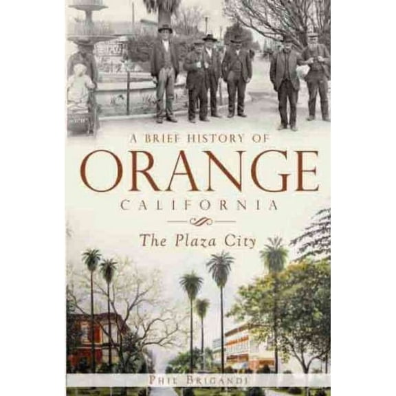 Brief History: A Brief History of Orange, California (Paperback)