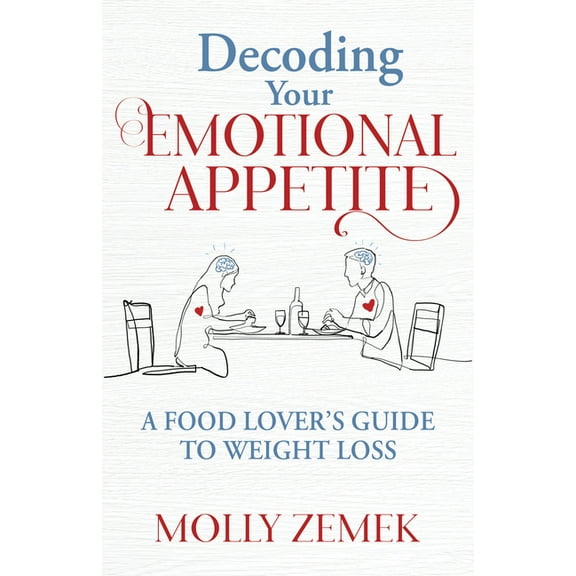 Decoding Your Emotional Appetite: A Food Lover's Guide to Weight Loss, (Paperback)