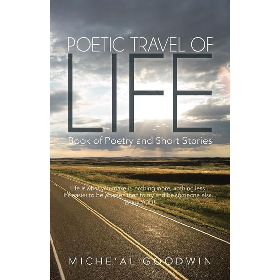 Poetic Travel of Life: Book of Poetry and Short Stories (Paperback) by Miche'al Goodwin