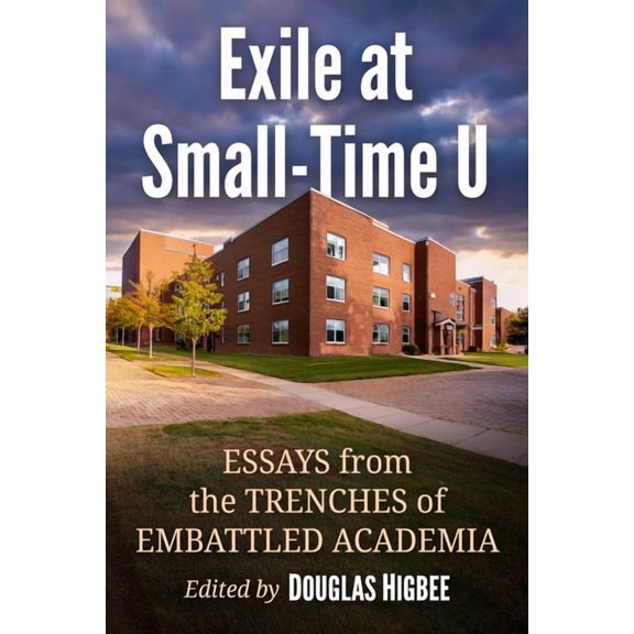 Exile at Small-Time U: Essays from the Trenches of Embattled Academia, (Paperback)