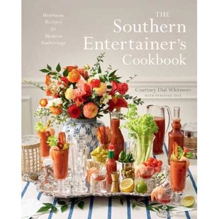 The Southern Entertainer's Cookbook: Heirloom Recipes for Modern Gatherings, (Hardcover)