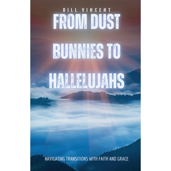 From Dust Bunnies to Hallelujahs: Navigating Transitions with Faith and Grace, (Paperback)
