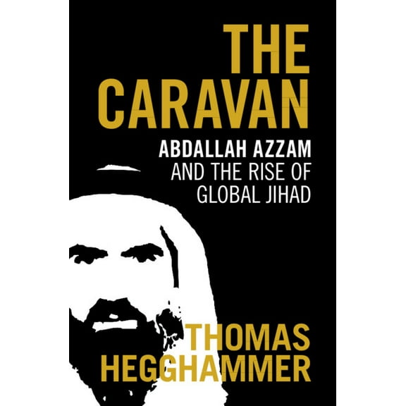 The Caravan: Abdallah Azzam and the Rise of Global Jihad, (Hardcover)