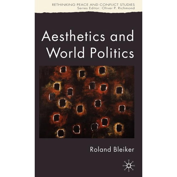 Rethinking Peace and Conflict Studies Aesthetics and World Politics, (Hardcover)