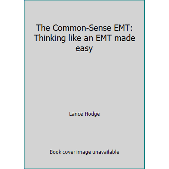 Pre-Owned The Common-Sense EMT: Thinking like an EMT made easy (Paperback) 167209271X 9781672092715