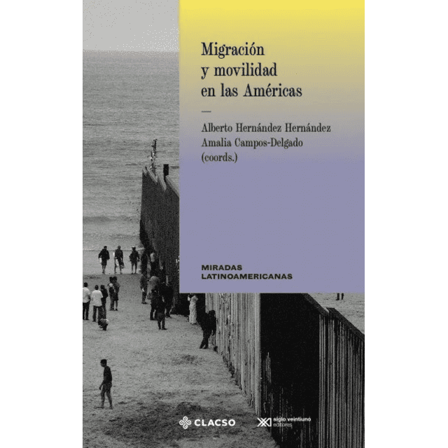 Migracion y movilidad en las americas Siglo Xxi Editores Pasta Blanda
