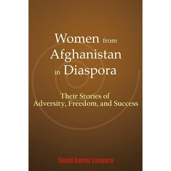 Women from Afghanistan in Diaspora: Their Stories of Adversity, Freedom, and Success (Paperback)