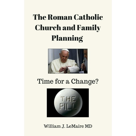 The Roman Catholic Church and Family Planning. : Time for a Change? (Paperback)