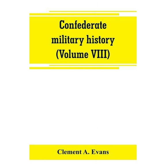 Confederate military history; a library of Confederate States history (Volume VIII) (Paperback)