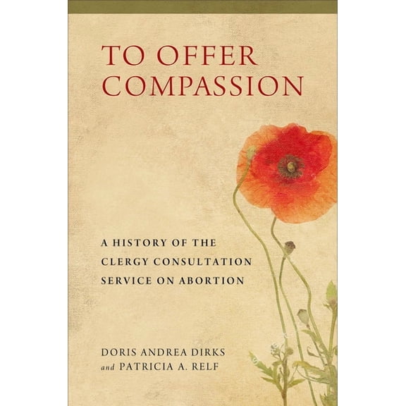 To Offer Compassion: A History of the Clergy Consultation Service on Abortion, (Paperback)