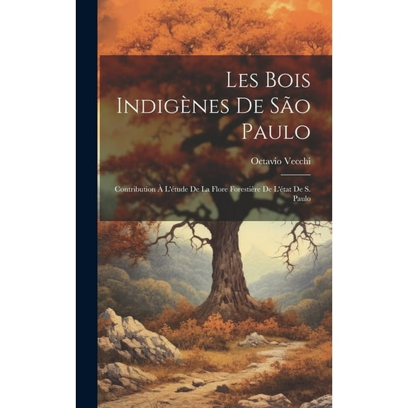 Les bois indigènes de São Paulo; contribution à l'étude de la flore forestière de l'état de S. Paulo (Hardcover)