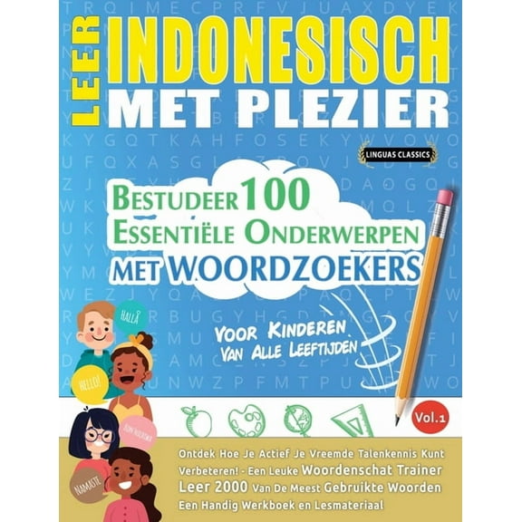 Leer Indonesisch Met Plezier - Voor Kinderen: Van Alle Leeftijden - Bestudeer 100 EssentiÃ«le Onderwerpen Met Woordzoeker, (Paperback)