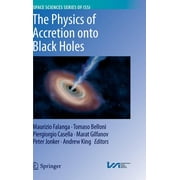 Space Sciences Issi: The Physics of Accretion Onto Black Holes (Hardcover)