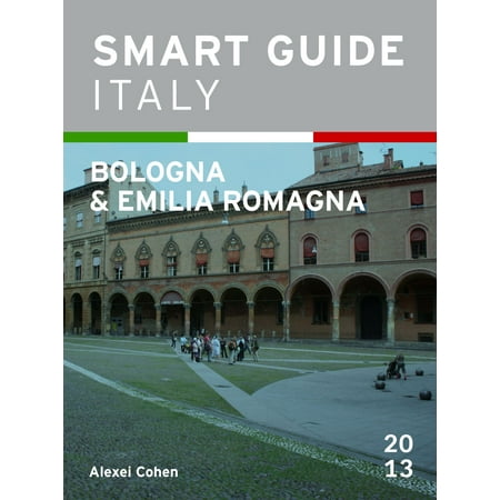 Smart Guide Italy: Bologna & Emilia Romagna - (Best Places To Visit In Emilia Romagna)