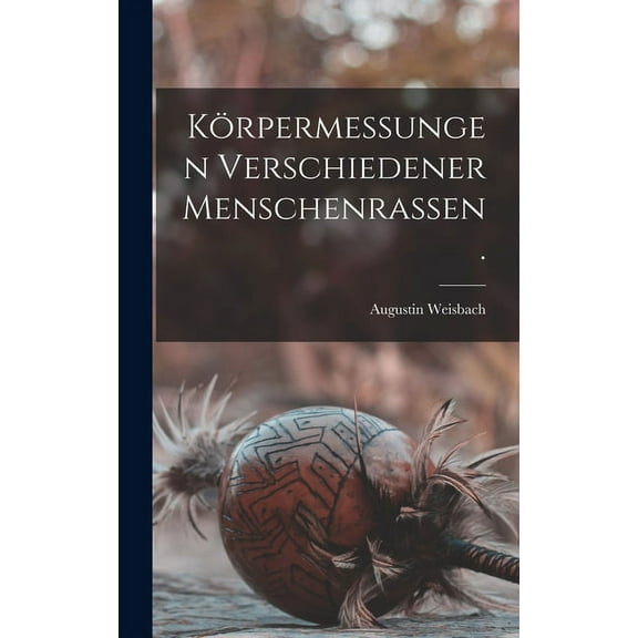 Körpermessungen Verschiedener Menschenrassen. (Hardcover)
