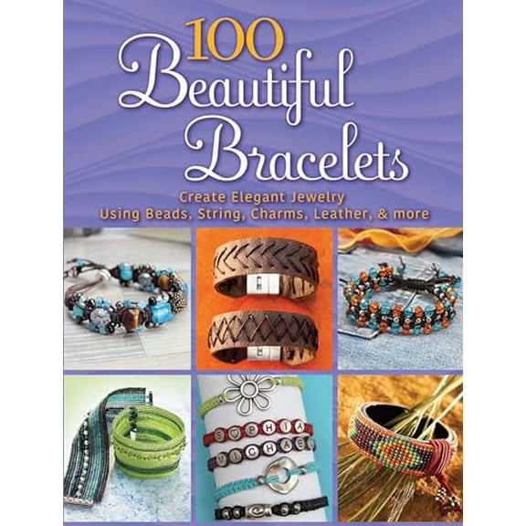 Pre-Owned 100 Beautiful Bracelets: Create Elegant Jewelry Using Beads, String, Charms, Leather, and More (Paperback) 0486833925 9780486833927