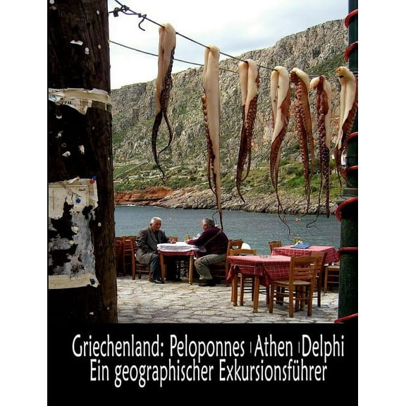 Griechenland: Peloponnes, Athen, Delphi - Ein geographischer Exkursionsführer, (Paperback)