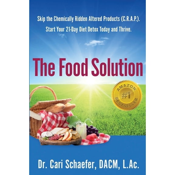 Pre-Owned The Food Solution: Skip The Chemically Ridden Altered Products (C.R.A.P.). Start Your 21-Day Diet Detox Today and Thrive (Paperback) 1518824412 9781518824418