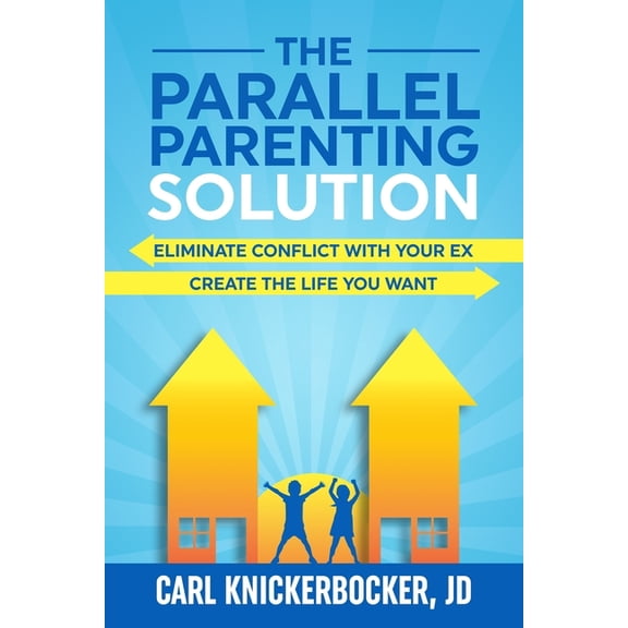 The Family Court Solutions The Parallel Parenting Solution: Eliminate Confict With Your Ex, Create The Life You Want, Book 2, (Paperback)