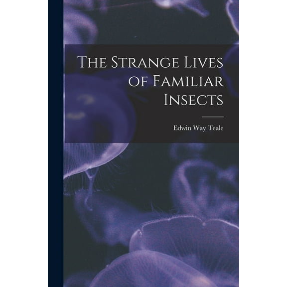 The Strange Lives of Familiar Insects, (Paperback)