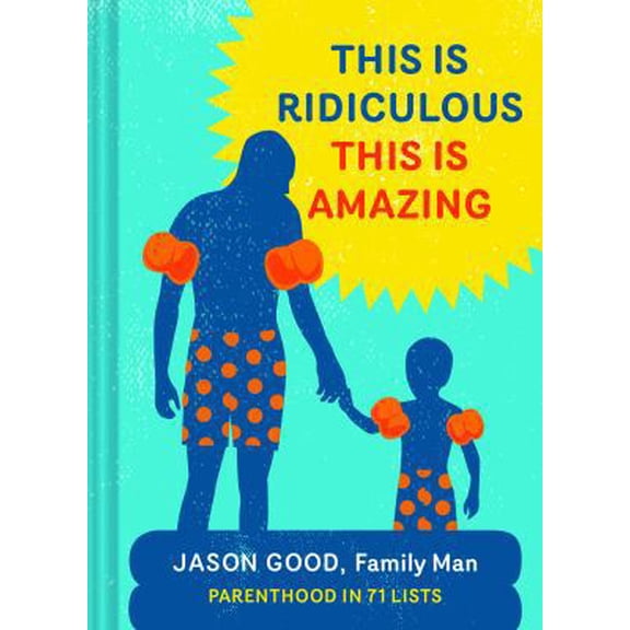 Pre-Owned This Is Ridiculous This Is Amazing: Parenthood in 71 Lists (Hardcover) 1452129215 9781452129211