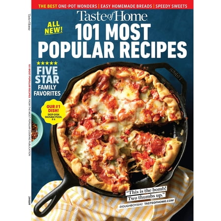 Taste of Home: 101 Most Popular Recipes: Five Star Family Favorites, One-Pot Wonders, Easy Homemade Breads, Speedy Sweets, #1 Dish Deep-Dish Sausage Pizza, Best Banana Bread, Chicken Potpie More!