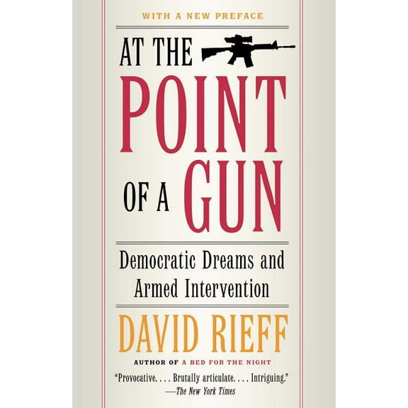 At the Point of a Gun: Democratic Dreams and Armed Intervention, (Paperback)