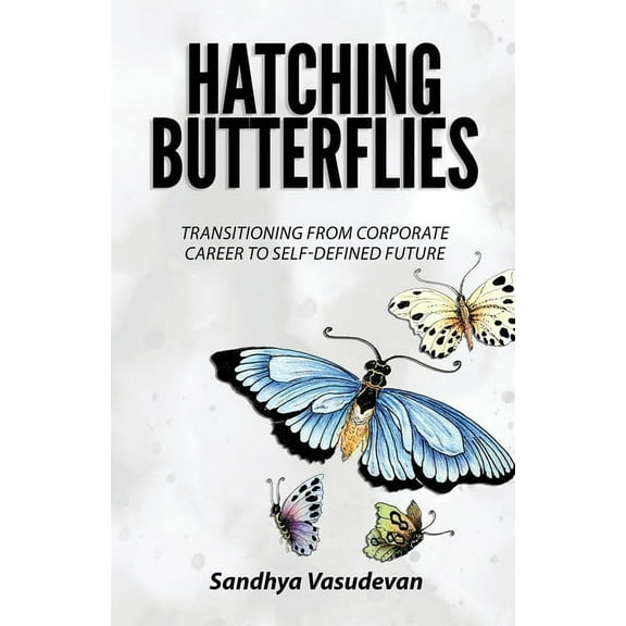 Hatching Butterflies: Transitioning from Corporate Career to Self-Determined Future, (Paperback)