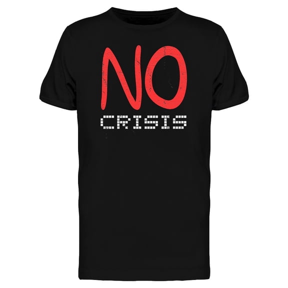 No Crisis Sarcastic Quote Tee Men's -Image by Shutterstock