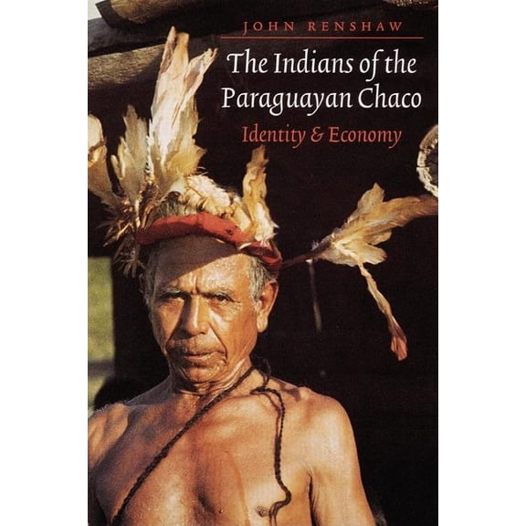 The Indians of the Paraguayan Chaco: Identity and Economy, (Paperback)
