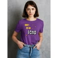 thumbnail image 2 of Don't Be An Echo Fashion Slogan T-Shirt Women -Image by Shutterstock, Female Small, 2 of 4