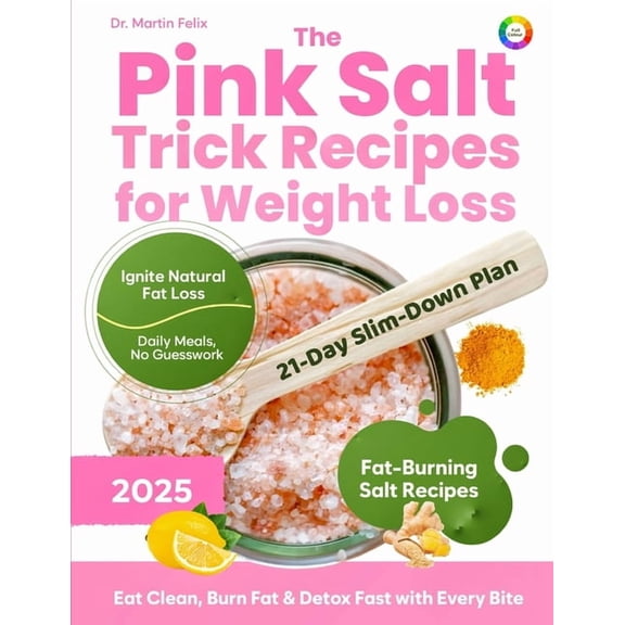 The Pink Salt Trick Recipes for Weight Loss: 21-Day Himalayan Pink Salt Detox Challenge to Burn Fat Naturally, Crush Cra, (Paperback)