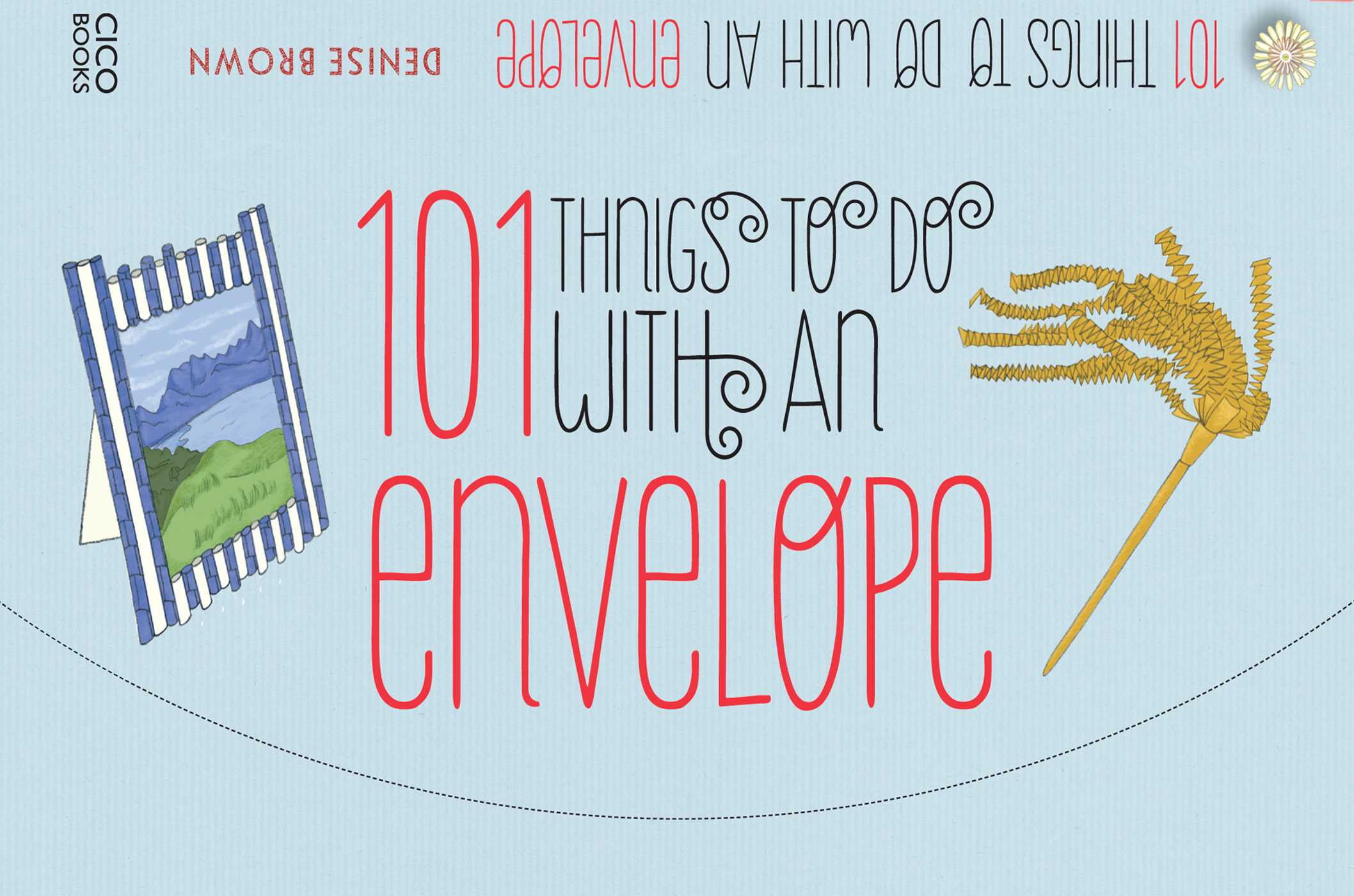 101 Things to Do with an Envelope Fun, frivolous and functional