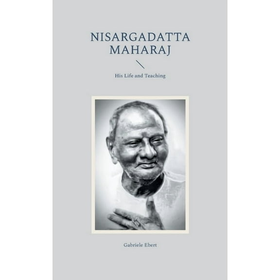 Nisargadatta Maharaj: His Life and Teaching, (Paperback)
