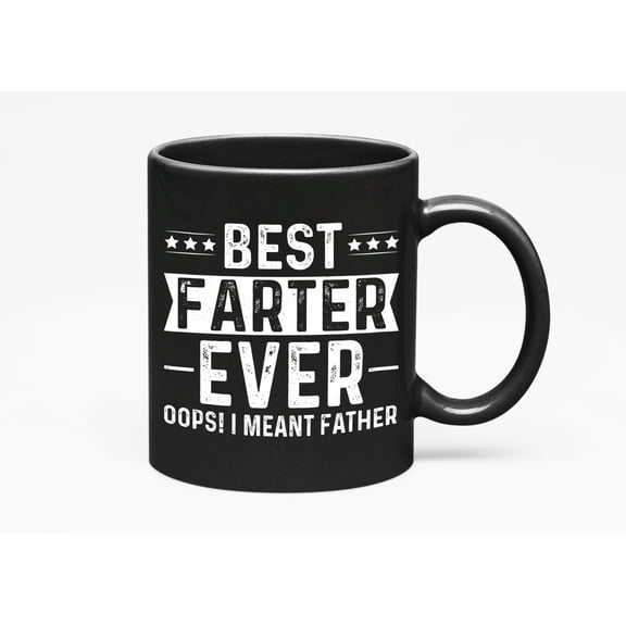Best Farter Ever, Oops, I Meant Father - Farting Father's Day or Dad's Birthday, Black 11oz Ceramic Mug