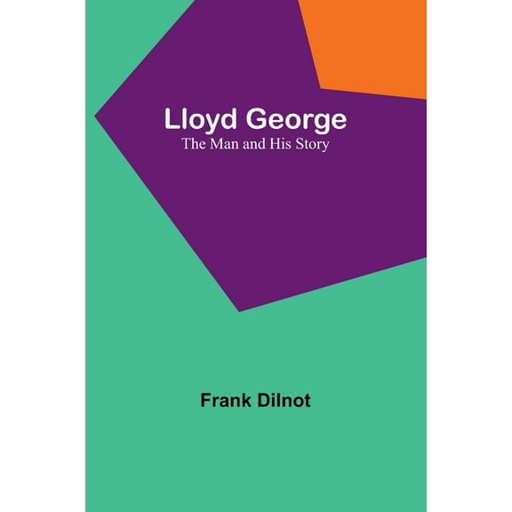 Lloyd George: The Man and His Story, (Paperback)