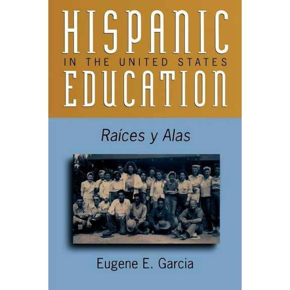 Critical Issues in Contemporary American Hispanic Education in the United States: Ra'ces y Alas, (Paperback)