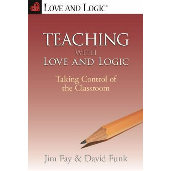 Pre-Owned Teaching with Love and Logic: Taking Control of the Classroom (Paperback) by Jim Fay, David Funk