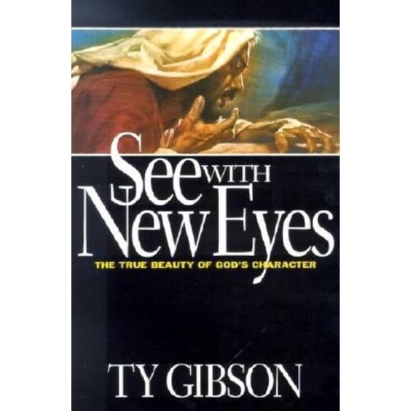 See with New Eyes: The True Beauty of God's Character, (Paperback)