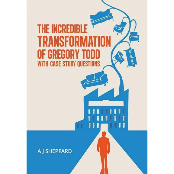 The Incredible Transformation of Gregory Todd: With Case Study Questions, (Hardcover)
