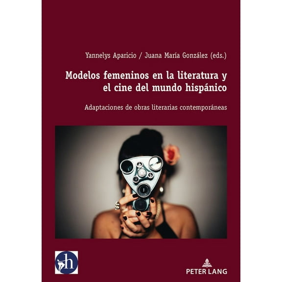 Hybris: Literatura Y Cultura Latinoameri Modelos femeninos en la literatura y el cine del mundo hispÃ¡nico: Adaptaciones de obras literarias contemporÃ¡neas, Book 8, (Paperback)