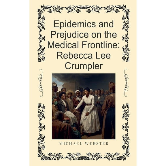 Epidemics and Prejudice on the Medical Frontline: Rebecca Lee Crumpler, (Paperback)