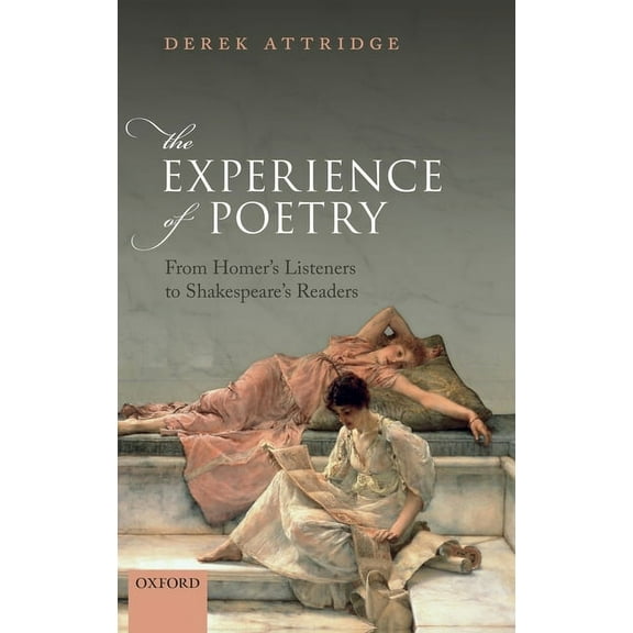 Experience of Poetry: From Homer's Listeners to Shakespeare's Readers, (Hardcover)