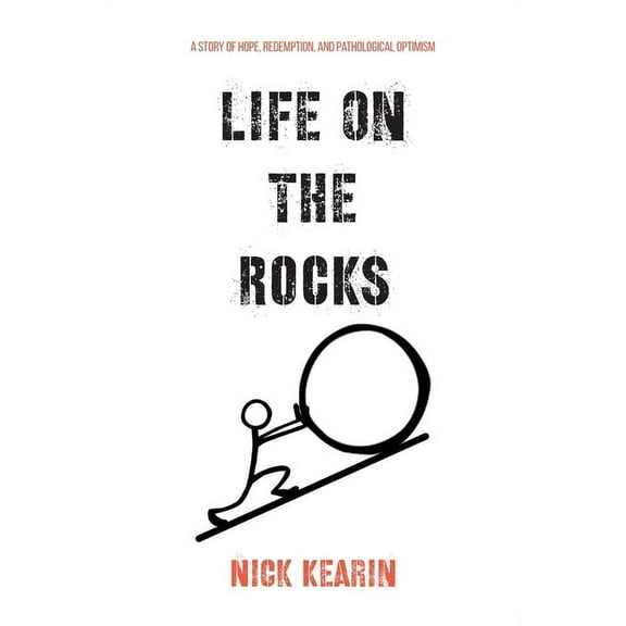 Life on the Rocks: A Story of Hope, Redemption, and Pathological Optimism, (Paperback)
