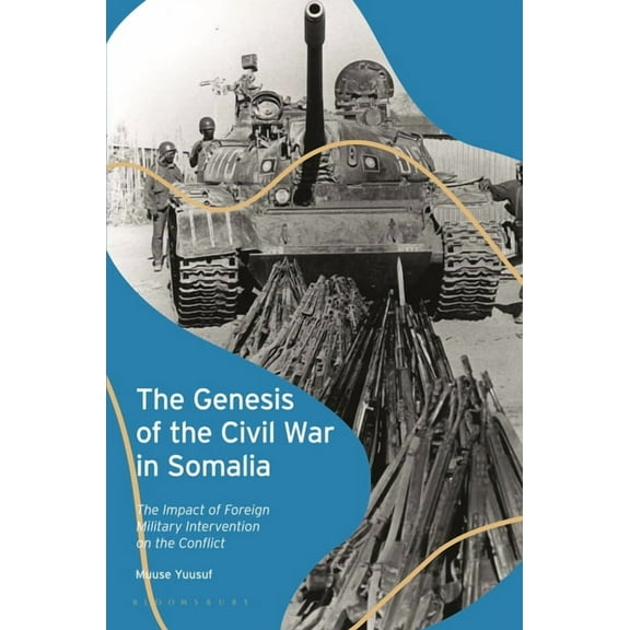 The Genesis of the Civil War in Somalia: The Impact of Foreign Military Intervention on the Conflict, (Paperback)
