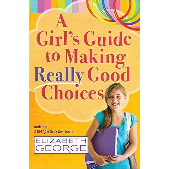 Pre-Owned A Girl's Guide to Making Really Good Choices (Paperback 9780736951227) by Elizabeth George