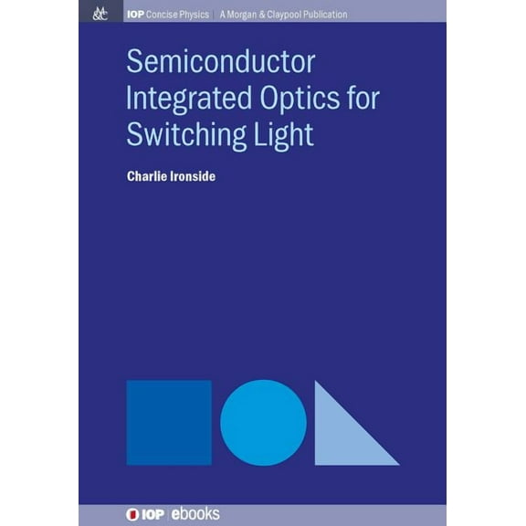 Iop Concise Physics: Semiconductor Integrated Optics for Switching Light (Paperback)