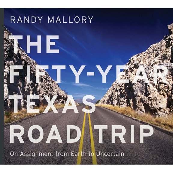 Pre-Owned The Fifty-Year Texas Road Trip: On Assignment from Earth to Uncertain Volume 2 (Hardcover) 1574419668 9781574419665